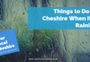 Things to Do in Cheshire When it’s Raining